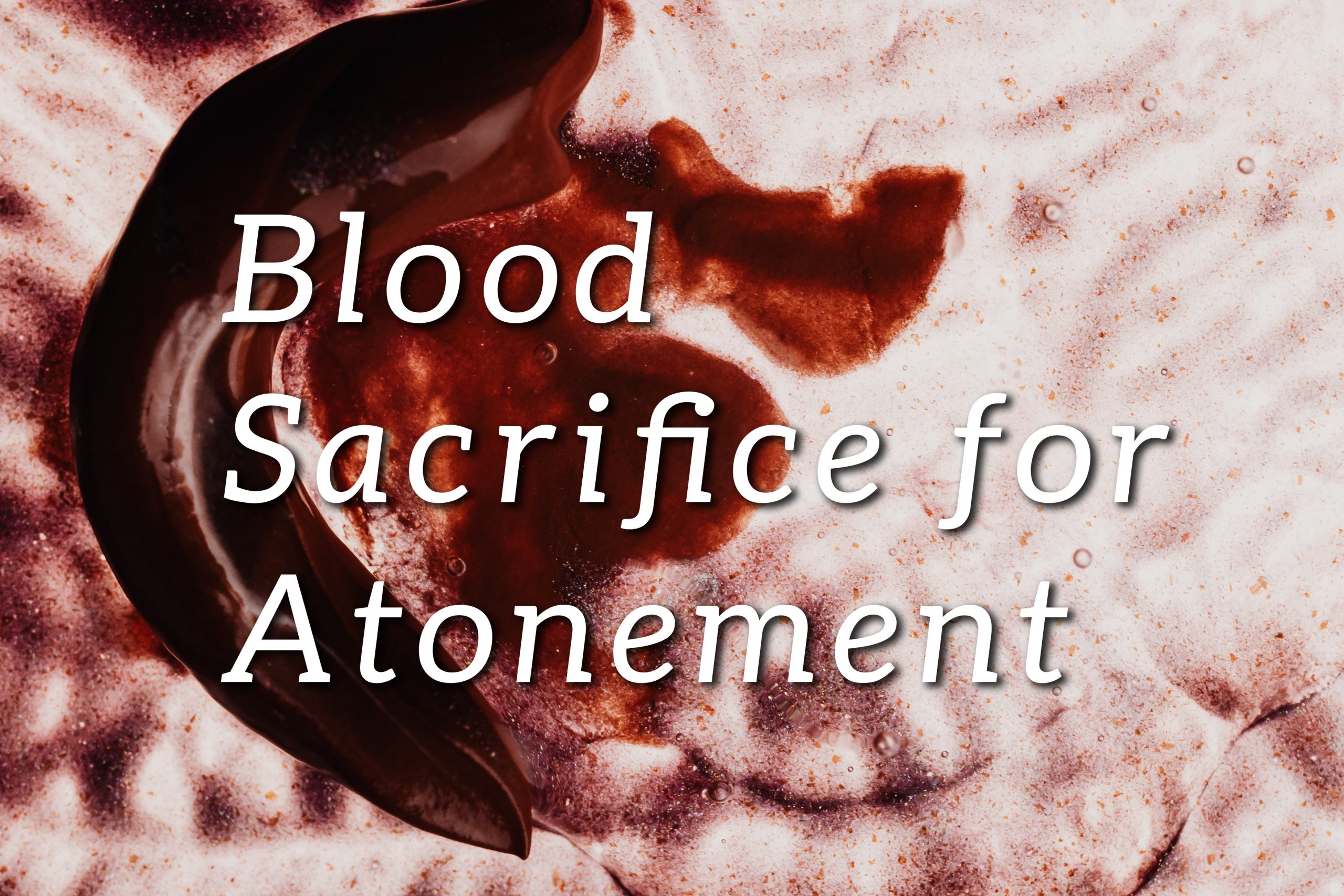 the-significance-of-blood-sacrifice-in-the-old-and-new-testament